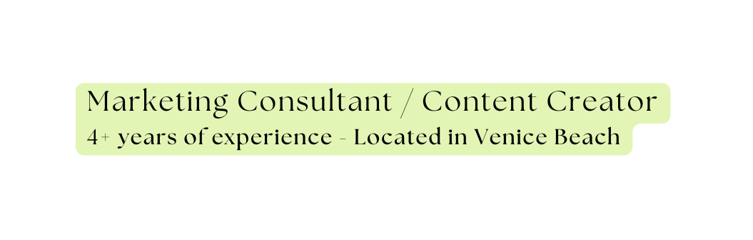 Marketing Consultant Content Creator 4 years of experience Located in Venice Beach